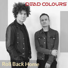 Dead Colours - Roll Back Home